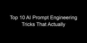 Read more about the article Top 10 AI Prompt Engineering Tricks That Actually Improve Outputs
