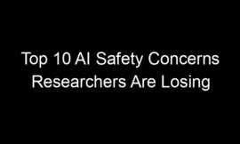 Top 10 AI Safety Concerns Researchers Are Losing Sleep Over