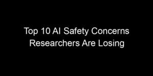 Read more about the article Top 10 AI Safety Concerns Researchers Are Losing Sleep Over