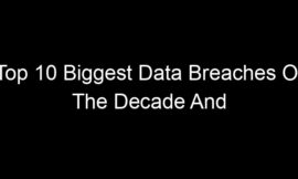 Top 10 Biggest Data Breaches Of The Decade And What We Learned