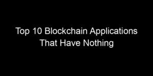 Read more about the article Top 10 Blockchain Applications That Have Nothing To Do With Crypto