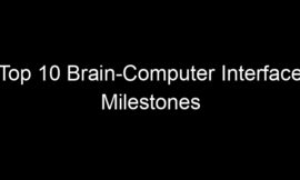 Top 10 Brain-Computer Interface Milestones Reached In The Last Two Years