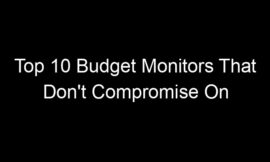 Top 10 Budget Monitors That Don’t Compromise On Colour Accuracy
