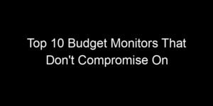 Read more about the article Top 10 Budget Monitors That Don’t Compromise On Colour Accuracy