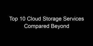 Read more about the article Top 10 Cloud Storage Services Compared Beyond Just Price And Space