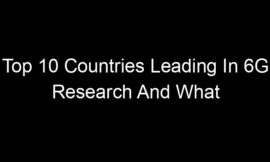 Top 10 Countries Leading In 6G Research And What It Means For Users