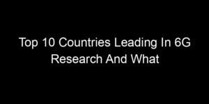 Read more about the article Top 10 Countries Leading In 6G Research And What It Means For Users