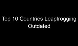 Top 10 Countries Leapfrogging Outdated Infrastructure With New Tech