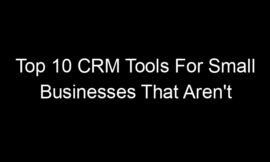 Top 10 CRM Tools For Small Businesses That Aren’t Salesforce