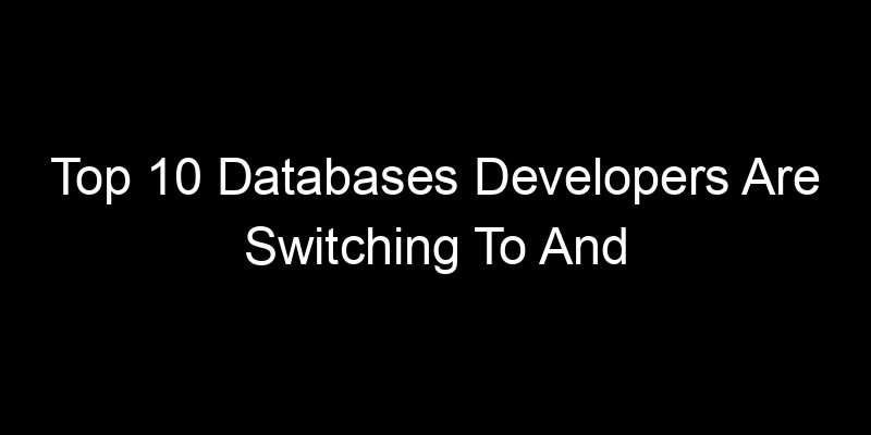 You are currently viewing Top 10 Databases Developers Are Switching To And Why