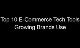Top 10 E-Commerce Tech Tools Growing Brands Use To Scale Fast