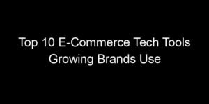 Read more about the article Top 10 E-Commerce Tech Tools Growing Brands Use To Scale Fast