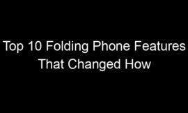 Top 10 Folding Phone Features That Changed How People Work