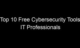 Top 10 Free Cybersecurity Tools IT Professionals Swear By