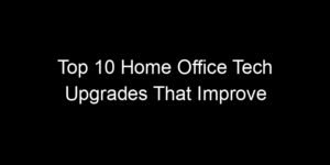 Read more about the article Top 10 Home Office Tech Upgrades That Improve Productivity Measurably