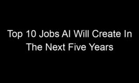 Top 10 Jobs AI Will Create In The Next Five Years Nobody Talks About