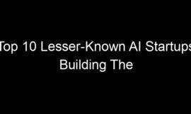 Top 10 Lesser-Known AI Startups Building The Future Quietly