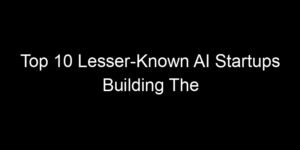 Read more about the article Top 10 Lesser-Known AI Startups Building The Future Quietly