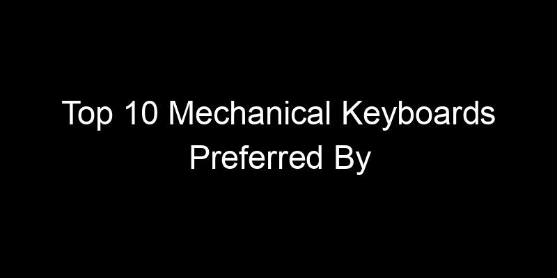You are currently viewing Top 10 Mechanical Keyboards Preferred By Developers And Writers