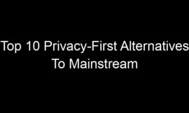 Top 10 Privacy-First Alternatives To Mainstream Apps People Use Daily
