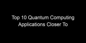 Read more about the article Top 10 Quantum Computing Applications Closer To Reality Than You Think