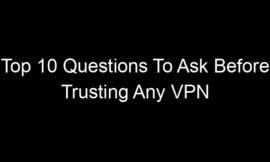 Top 10 Questions To Ask Before Trusting Any VPN Service