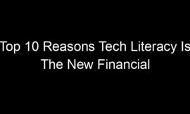 Top 10 Reasons Tech Literacy Is The New Financial Literacy