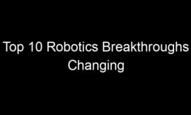 Top 10 Robotics Breakthroughs Changing Manufacturing Floors Right Now