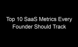 Top 10 SaaS Metrics Every Founder Should Track From Day One