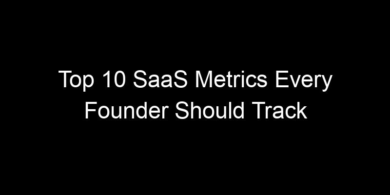 Read more about the article Top 10 SaaS Metrics Every Founder Should Track From Day One