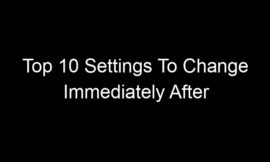 Top 10 Settings To Change Immediately After Buying Any New Device