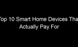 Top 10 Smart Home Devices That Actually Pay For Themselves