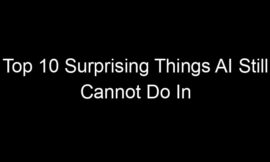 Top 10 Surprising Things AI Still Cannot Do In 2026