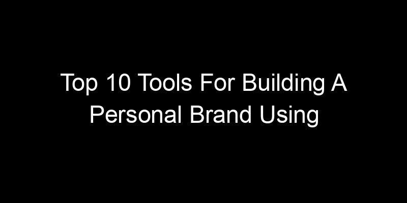 You are currently viewing Top 10 Tools For Building A Personal Brand Using Technology In 2026