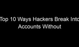 Top 10 Ways Hackers Break Into Accounts Without Your Password