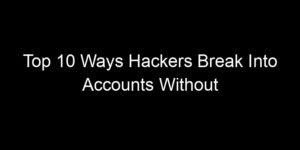 Read more about the article Top 10 Ways Hackers Break Into Accounts Without Your Password