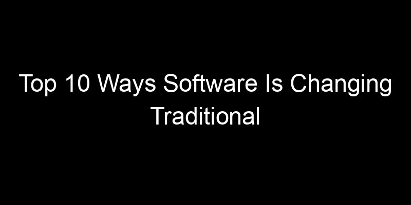 You are currently viewing Top 10 Ways Software Is Changing Traditional Industries Like Law And Accounting