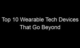 Top 10 Wearable Tech Devices That Go Beyond Fitness Tracking