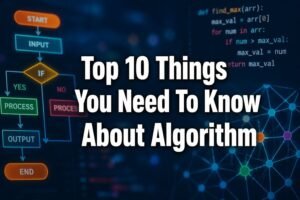 Read more about the article Top 10 Things You Need To Know About Algorithm