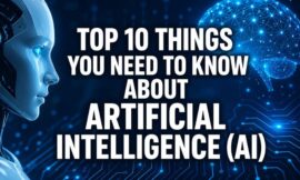 Top 10 Things You Need To Know About Artificial Intelligence (AI)