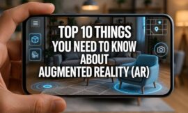 Top 10 Things You Need To Know About Augmented Reality (AR)