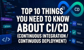 Top 10 Things You Need To Know About CI/CD (Continuous Integration / Continuous Deployment)