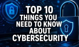 Top 10 Things You Need To Know About Cybersecurity