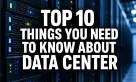 Top 10 Things You Need To Know About Data Center