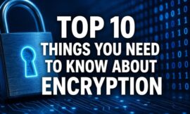 Top 10 Things You Need To Know About Encryption