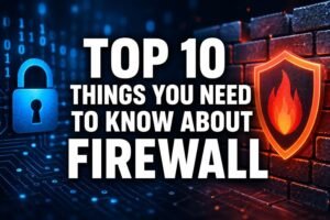 Read more about the article Top 10 Things You Need To Know About Firewall