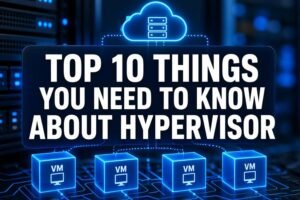 Read more about the article Top 10 Things You Need To Know About Hypervisor