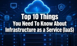 Top 10 Things You Need To Know About Infrastructure as a Service (IaaS)