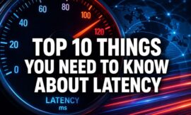 Top 10 Things You Need To Know About Latency