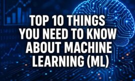 Top 10 Things You Need To Know About Machine Learning (ML)